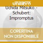 Uchida Mitsuko - Schubert: Impromptus cd musicale di UCHIDA