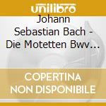 Johann Sebastian Bach - Die Motetten Bwv 225-230 cd musicale di Johann Sebastian Bach
