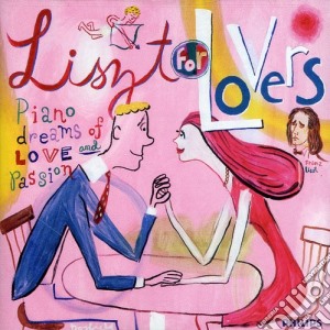 Franz Liszt - Liszt For Lovers cd musicale di Franz Liszt