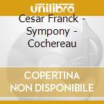 Cesar Franck - Sympony - Cochereau cd musicale di Cesar Franck