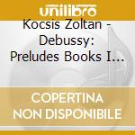 Kocsis Zoltan - Debussy: Preludes Books I & I cd