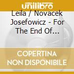 Leila / Novacek Josefowicz - For The End Of Time cd musicale di JOSEFOWICZ