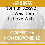 Norman Jessye - I Was Born In Love With You cd musicale di NORMAN JESSIE