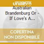 Australian Brandenburg Or - If Love's A Sweet Passion cd musicale di Australian Brandenburg Or