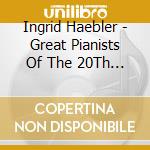Ingrid Haebler - Great Pianists Of The 20Th Century cd