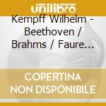 Kempff Wilhelm - Beethoven / Brahms / Faure / M