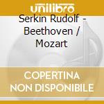 Serkin Rudolf - Beethoven / Mozart cd musicale di Serkin