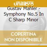 Gustav Mahler - Symphony No.5 In C Sharp Minor cd musicale di Kubelik
