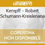 Kempff - Robert Schumann-Kreisleriana cd