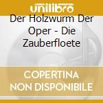 Der Holzwurm Der Oper - Die Zauberfloete cd
