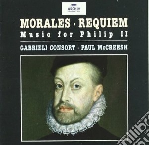 Cristobal De Morales - Requiem / Music For Philip II cd musicale di Mccreesh