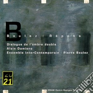 Pierre Boulez - Repons & Dialogue de L'Ombre Double cd musicale di BOULEZ