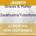 Strauss & Mahler - Zarathustra/Totenfeier cd musicale di STRAUSS