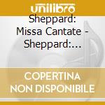 Sheppard: Missa Cantate - Sheppard: Missa Cantate cd