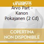 Arvo Part - Kanon Pokajanen (2 Cd) cd