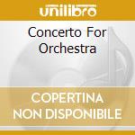 Concerto For Orchestra cd musicale di BARTOK