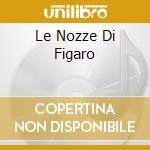 Le Nozze Di Figaro cd musicale di MOZART