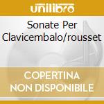 Sonate Per Clavicembalo/rousset cd