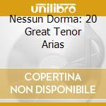 Nessun Dorma: 20 Great Tenor Arias cd musicale di ARTISTI VARI