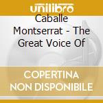 Caballe Montserrat - The Great Voice Of cd