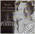 Kathleen Ferrier: Blow The Wind Southerly: The Art Of Kathleen Ferrier cd