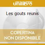 Les gouts reunis cd