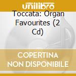 Toccata: Organ Favourites (2 Cd) cd