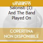 Salonisti (I): And The Band Played On