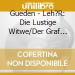 Gueden - Leh?R: Die Lustige Witwe/Der Graf Von Luxemburg cd musicale di Gueden