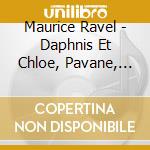 Maurice Ravel - Daphnis Et Chloe, Pavane, La Valse cd musicale di Dutoit