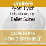 Pyotr Ilyich Tchaikovsky - Ballet Suites cd