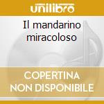 Il mandarino miracoloso cd