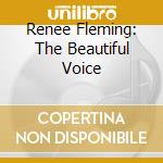 Renee Fleming: The Beautiful Voice cd musicale di FLEMING