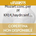 Mozart:conc.per Pf K414,haydn:sinf 45/55 cd