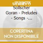 Sollscher Goran - Preludes - Songs - Homages