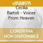 Cecilia Bartoli - Voices From Heaven cd musicale di BARTOLI/BOCELLI/TERFEL/CHUNG