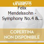Felix Mendelssohn - Symphony No.4 & 5 cd musicale di Mendelssohn Bartholdy, F.