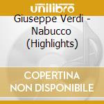 Giuseppe Verdi - Nabucco (Highlights) cd musicale di Giuseppe Verdi