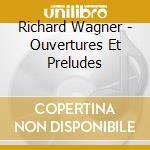 Richard Wagner - Ouvertures Et Preludes cd