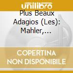 Plus Beaux Adagios (Les): Mahler, Rodrigo, Ravel, Rachmaninov, Sibelius cd