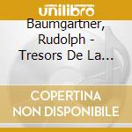 Baumgartner, Rudolph - Tresors De La Musique Baroque cd musicale di Baumgartner, Rudolph