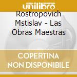 Rostropovich Mstislav - Las Obras Maestras