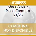 Geza Anda - Piano Concerto 21/26 cd musicale di Geza Anda