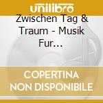 Zwischen Tag & Traum - Musik Fur Romantische Stunden cd