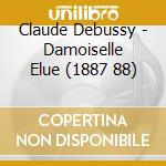 Claude Debussy - Damoiselle Elue (1887 88) cd