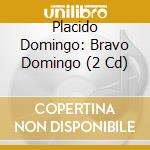 Placido Domingo: Bravo Domingo (2 Cd) cd musicale di Placido Domingo