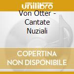 Von Otter - Cantate Nuziali cd musicale di Otter Von