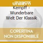 Kempff - Wunderbare Welt Der Klassik cd musicale di Kempff