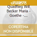 Quadflieg Will Becker Maria - Goethe - Gedichte - Buch Suleika (2 Cd) cd musicale di Quadflieg Will Becker Maria