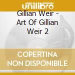 Gillian Weir - Art Of Gillian Weir 2 cd musicale